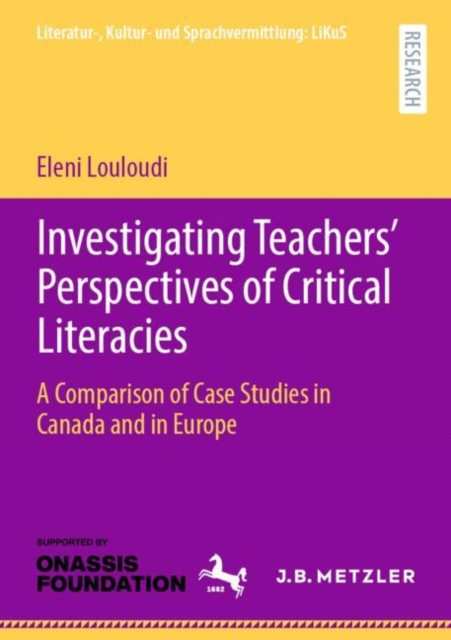 Investigating Teachers’ Perspectives of Critical Literacies : A Comparison of Case Studies in Canada and in Europe, Paperback / softback Book