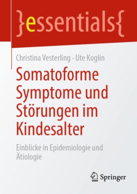 Somatoforme Symptome und Storungen im Kindesalter : Einblicke in Epidemiologie und Atiologie, Paperback / softback Book