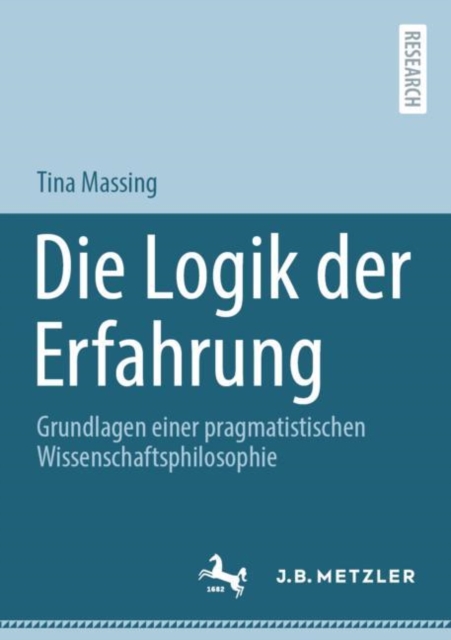 Die Logik der Erfahrung : Grundlagen einer pragmatistischen Wissenschaftsphilosophie, Paperback / softback Book