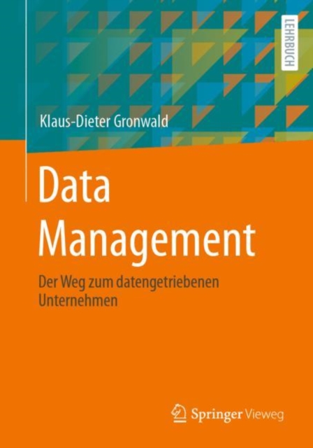 Data Management : Der Weg zum datengetriebenen Unternehmen, Paperback / softback Book