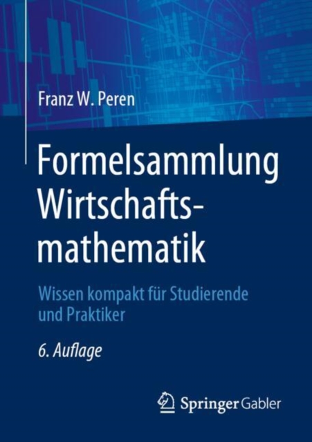 Formelsammlung Wirtschaftsmathematik : Wissen kompakt fur Studierende und Praktiker, Paperback / softback Book