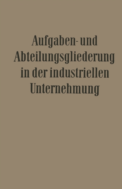 Aufgaben- Und Abteilungsgliederung in Der Industriellen Unternehmung, Paperback / softback Book