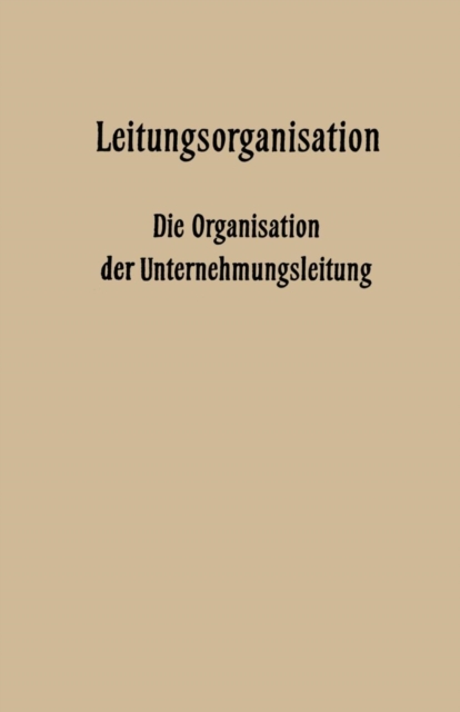 Leitungsorganisation : Die Organisation Der Unternehmungsleitung, Paperback / softback Book