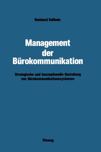 Management Der Burokommunikation : Strategische Und Konzeptionelle Gestaltung Von Burokommunikationssystemen, Paperback / softback Book