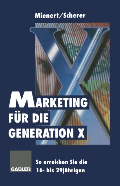 Marketing Fur Die Generation X : So Erreichen Sie Die 16- Bis 29jahrigen, Paperback / softback Book