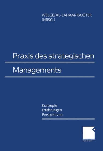 Praxis Des Strategischen Managements : Konzepte -- Erfahrungen -- Perspektiven, Paperback / softback Book