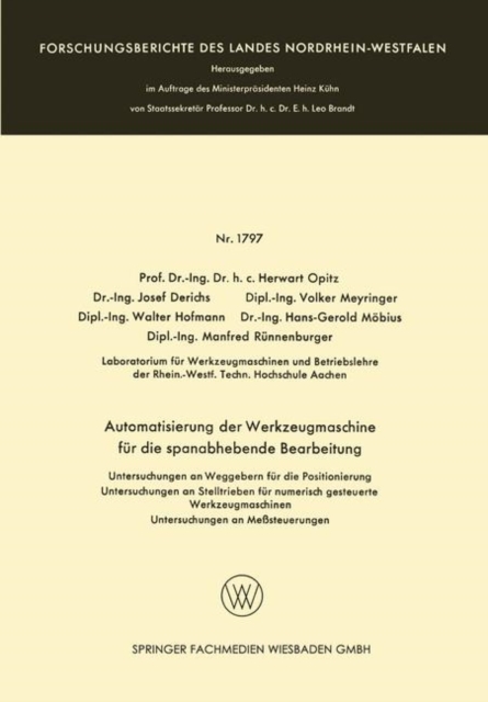 Automatisierung Der Werkzeugmaschine Fur Die Spanabhebende Bearbeitung : Untersuchungen an Weggebern Fur Die Positionierung Untersuchungen an Stelltrieben Fur Numerisch Gesteuerte Werkzeugmaschinen Un, Paperback / softback Book