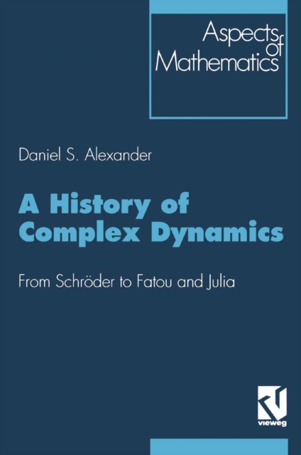 A History of Complex Dynamics : From Schroder to Fatou and Julia, PDF eBook