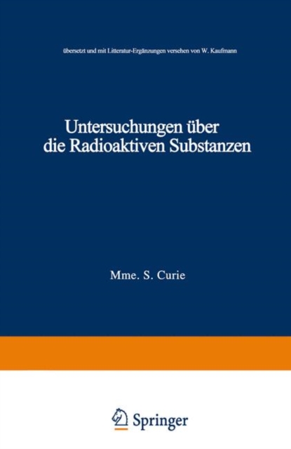 Untersuchungen UEber Die Radioaktiven Substanzen : UEbersetzt Und Litteratur-Erganzungen Versehen Von W. Kaufmann, Paperback / softback Book