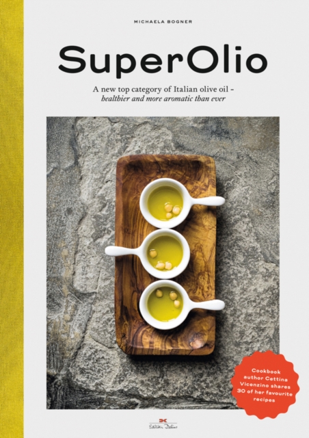 Super Olio : A New Top Category of Italian Olive Oil - Healthier and More Aromatic Than Ever, Hardback Book