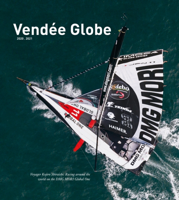 Vendee Globe 2020.2021 : Voyager Kojiro Shiraishi: Racing around the world on the DMG MORI Global One, Hardback Book