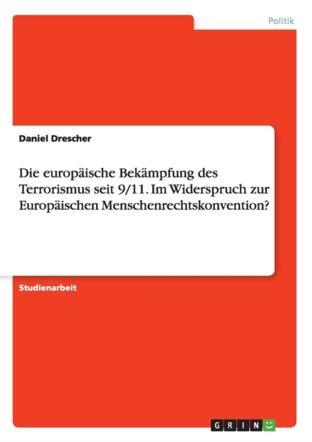 Die europaische Bekampfung des Terrorismus seit 9/11. Im Widerspruch zur Europaischen Menschenrechtskonvention?, Paperback / softback Book