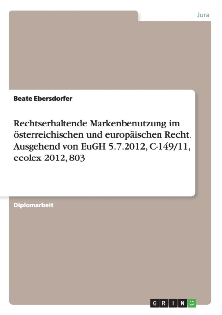 Rechtserhaltende Markenbenutzung im oesterreichischen und europaischen Recht. Ausgehend von EuGH 5.7.2012, C-149/11, ecolex 2012, 803, Paperback / softback Book