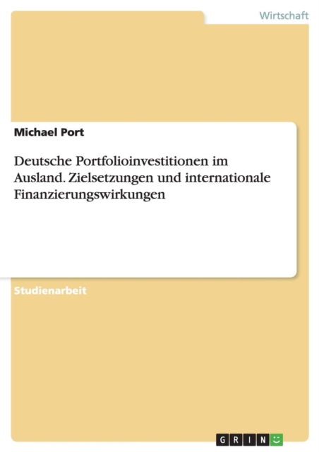 Deutsche Portfolioinvestitionen Im Ausland. Zielsetzungen Und Internationale Finanzierungswirkungen, Paperback / softback Book