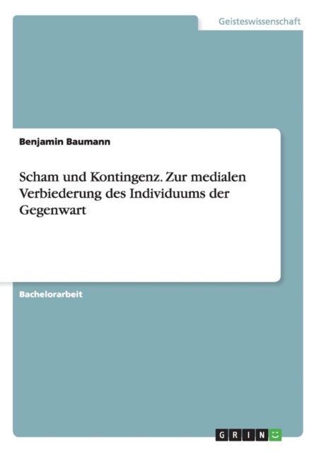 Scham Und Kontingenz. Zur Medialen Verbiederung Des Individuums Der Gegenwart, Paperback / softback Book
