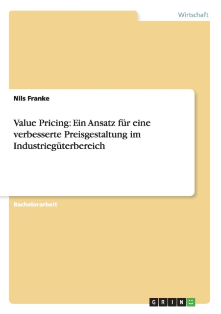 Value Pricing : Ein Ansatz fur eine verbesserte Preisgestaltung im Industrieguterbereich, Paperback / softback Book