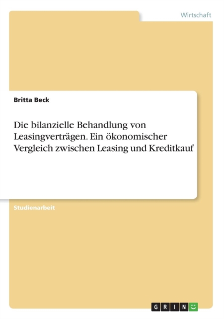 Die bilanzielle Behandlung von Leasingvertragen. Ein oekonomischer Vergleich zwischen Leasing und Kreditkauf, Paperback / softback Book