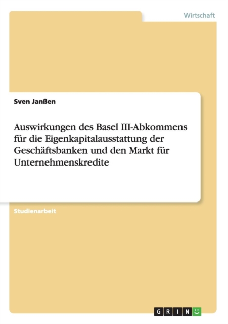 Auswirkungen des Basel III-Abkommens fur die Eigenkapitalausstattung der Geschaftsbanken und den Markt fur Unternehmenskredite, Paperback / softback Book