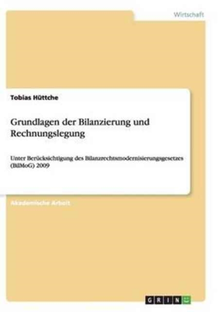 Grundlagen der Bilanzierung und Rechnungslegung : Unter Berucksichtigung des Bilanzrechtsmodernisierungsgesetzes (BilMoG) 2009, Paperback / softback Book