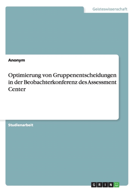 Optimierung Von Gruppenentscheidungen in Der Beobachterkonferenz Des Assessment Center, Paperback / softback Book