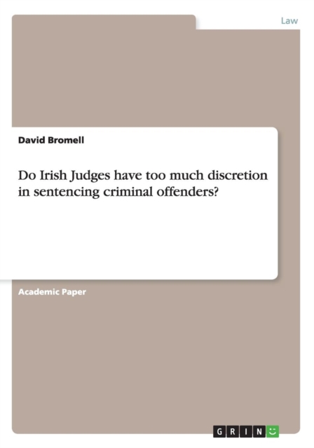 Do Irish Judges Have Too Much Discretion in Sentencing Criminal Offenders?, Paperback / softback Book