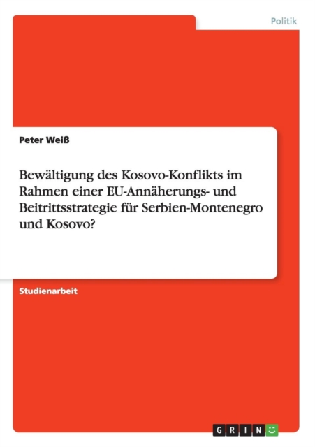 Bewaltigung des Kosovo-Konflikts im Rahmen einer EU-Annaherungs- und Beitrittsstrategie fur Serbien-Montenegro und Kosovo?, Paperback / softback Book