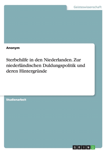 Sterbehilfe in den Niederlanden. Zur niederlandischen Duldungspolitik und deren Hintergrunde, Paperback / softback Book