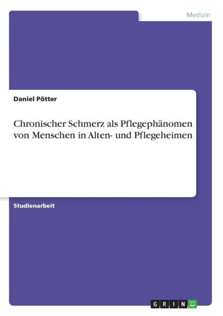 Chronischer Schmerz als Pflegephanomen von Menschen in Alten- und Pflegeheimen, Paperback / softback Book