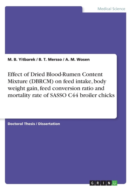 Effect of Dried Blood-Rumen Content Mixture (Dbrcm) on Feed Intake, Body Weight Gain, Feed Conversion Ratio and Mortality Rate of Sasso C44 Broiler Chicks, Paperback / softback Book