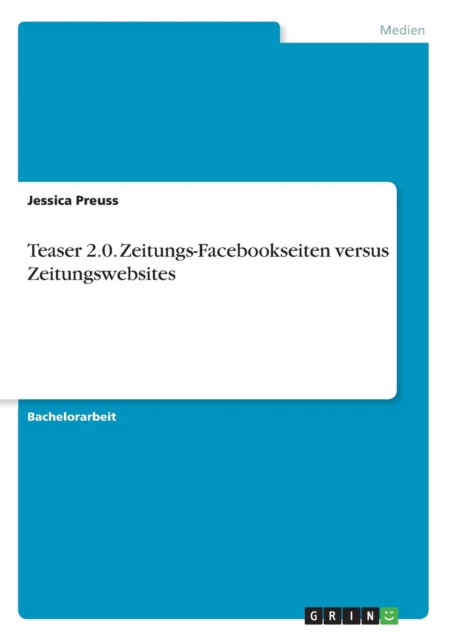 Teaser 2.0. Zeitungs-Facebookseiten versus Zeitungswebsites, Paperback / softback Book