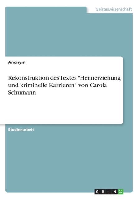 Rekonstruktion des Textes Heimerziehung und kriminelle Karrieren von Carola Schumann, Paperback / softback Book