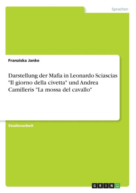 Darstellung der Mafia in Leonardo Sciascias Il giorno della civetta und Andrea Camilleris La mossa del cavallo, Paperback / softback Book