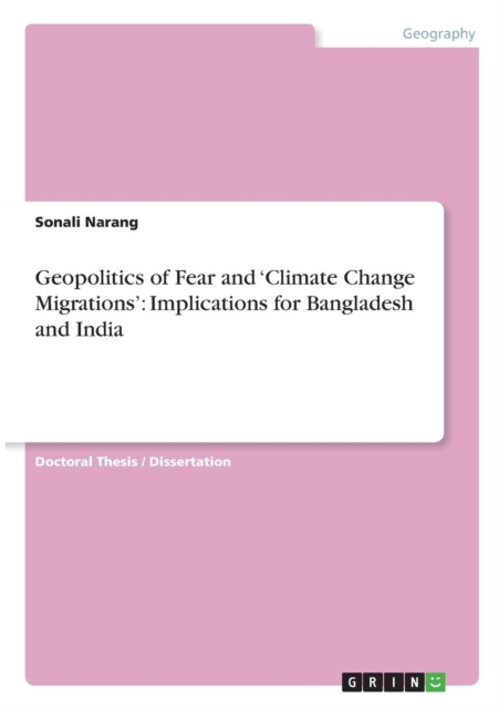 Geopolitics of Fear and 'climate Change Migrations' : Implications for Bangladesh and India, Paperback / softback Book