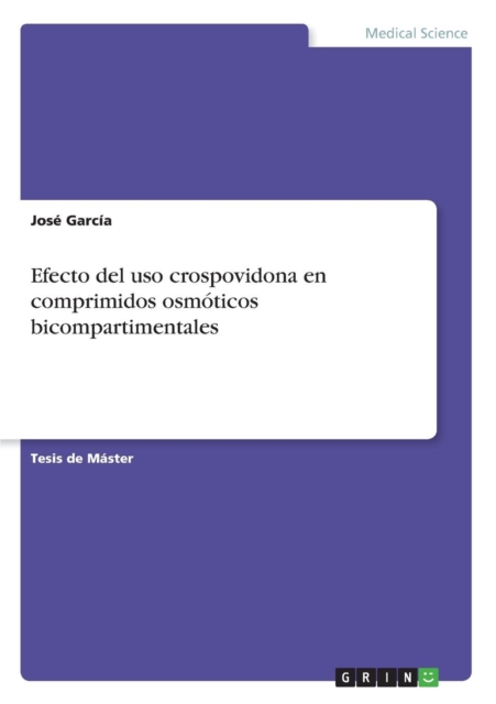 Efecto del uso crospovidona en comprimidos osmoticos bicompartimentales, Paperback / softback Book