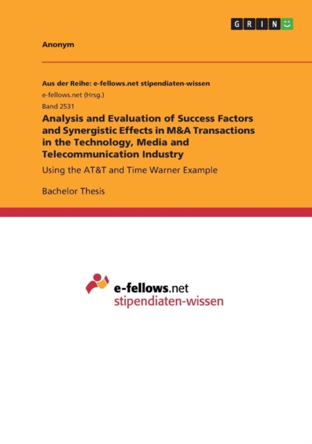 Analysis and Evaluation of Success Factors and Synergistic Effects in M&A Transactions in the Technology, Media and Telecommunication Industry : Using the AT&T and Time Warner Example, Paperback / softback Book