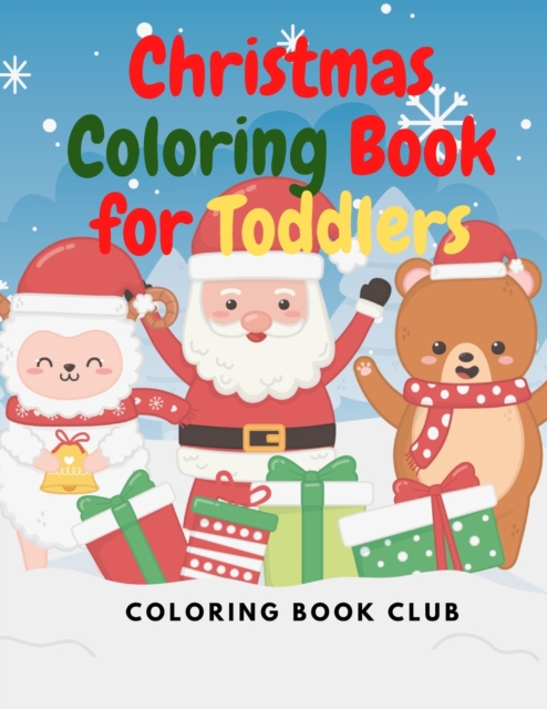 Christmas Coloring Book for Toddlers : Christmas and Winter Scenes for Toddlers and Kids who Coloring for the First Time, Paperback / softback Book