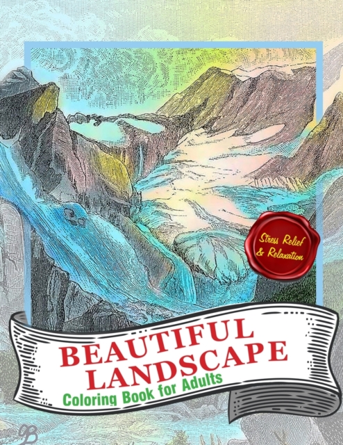 Beautiful Landscapes Coloring Book For Adults : A Perfect Gift for Coloring Books Lovers To Give Free Rein to Their Creativity - Detailed Drawings ... Relaxation & Mindfulness & Stress Relief, Paperback / softback Book