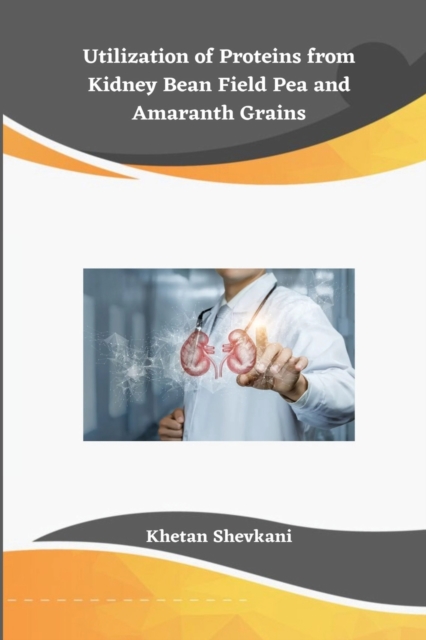 Utilization of Proteins from Kidney Bean Field Pea and Amaranth Grains, Paperback / softback Book