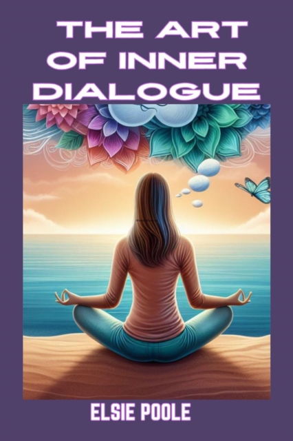 THE ART OF INNER DIALOGUE : Mastering Self-Talk for Personal Growth and Empowerment (2024 Guide for Beginners), EPUB eBook