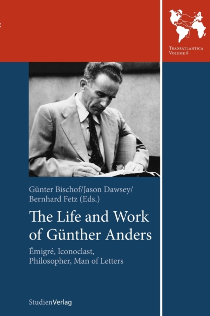 The Life and Work of Gunther Anders : Emigre, Iconoclast, Philosopher, Man of Letters, Paperback / softback Book