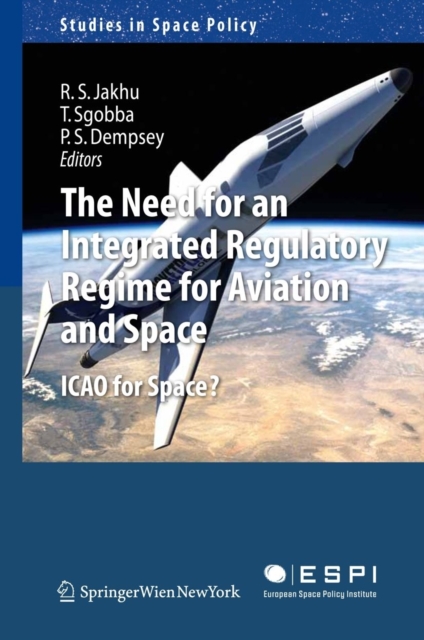 The Need for an Integrated Regulatory Regime for Aviation and Space : ICAO for Space?, PDF eBook
