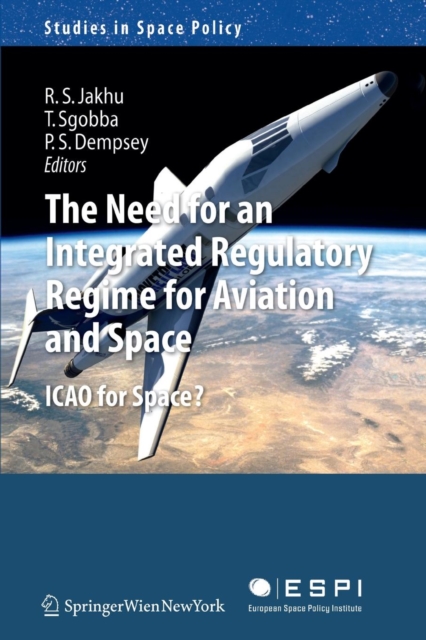 The Need for an Integrated Regulatory Regime for Aviation and Space : ICAO for Space?, Paperback / softback Book