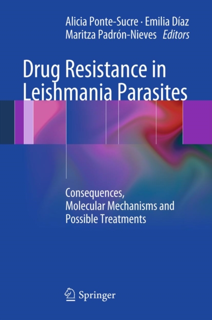 Drug Resistance in Leishmania Parasites : Consequences, Molecular Mechanisms and Possible Treatments, PDF eBook
