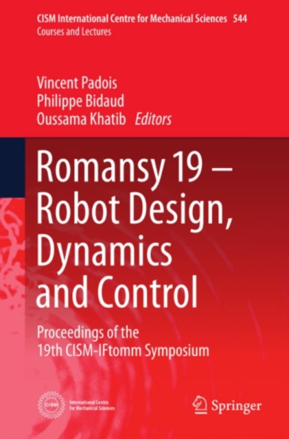 Romansy 19 - Robot Design, Dynamics and Control : Proceedings of the 19th CISM-IFtomm Symposium, PDF eBook