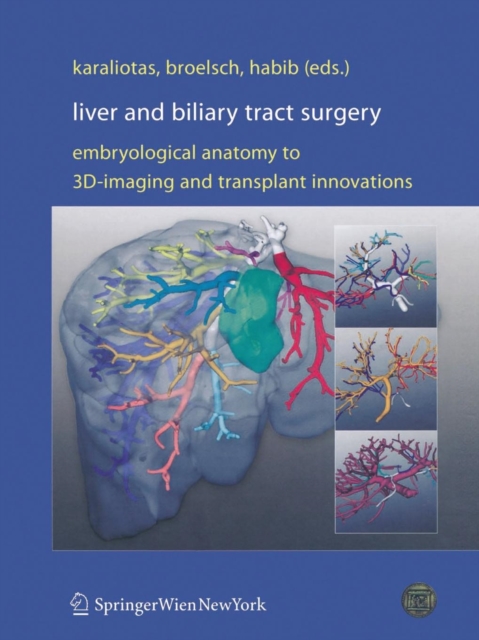 Liver and Biliary Tract Surgery : Embryological Anatomy to 3D-Imaging and Transplant Innovations, Paperback / softback Book