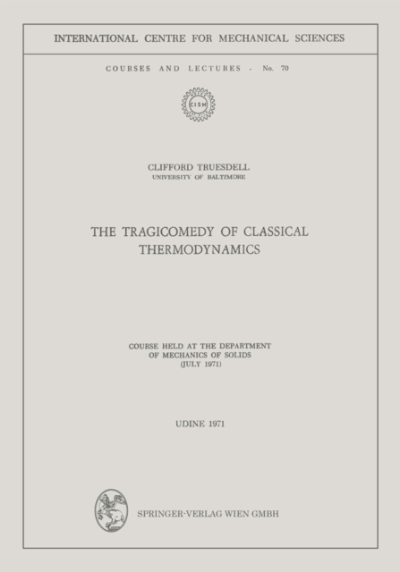 The Tragicomedy of Classical Thermodynamics : Course Held at the Department of Mechanics of Solids (July 1971), PDF eBook