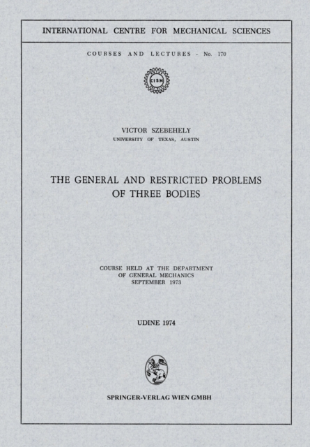 The General and Restricted Problems of Three Bodies : Course Held at the Department of General Mechanics September 1973, PDF eBook