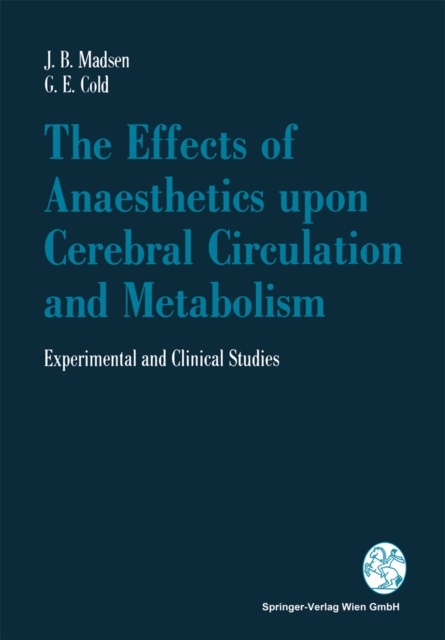 The Effects of Anaesthetics upon Cerebral Circulation and Metabolism : Experimental and Clinical Studies, PDF eBook