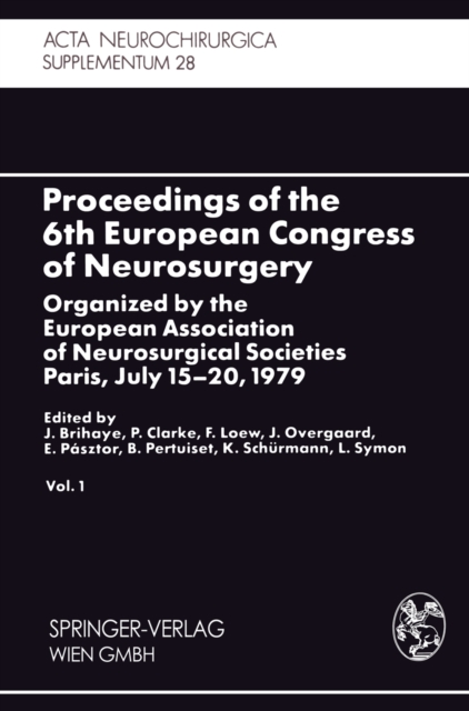 Proceedings of the 6th European Congress of Neurosurgery : Organized by the European Association of Neurosurgical Societies Paris, July 15-20, 1979. Vol. 1, PDF eBook