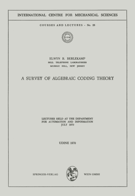A Survey of Algebraic Coding Theory : Lectures Held at the Department of Automation and Information, July 1970, PDF eBook